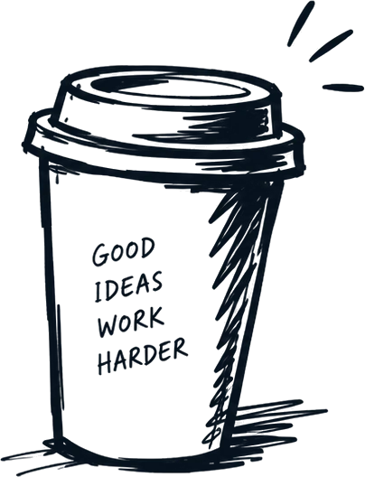 A sketch of a takeaway coffee cup that reads: good ideas work harder
